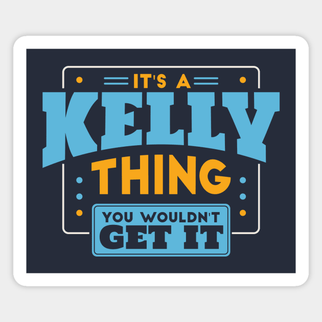 It's a Kelly Thing, You Wouldn't Get It // Kelly Family Last Name Magnet by Now Boarding